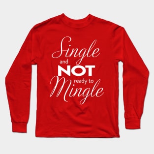 Single and NOT ready to mingle Long Sleeve T-Shirt